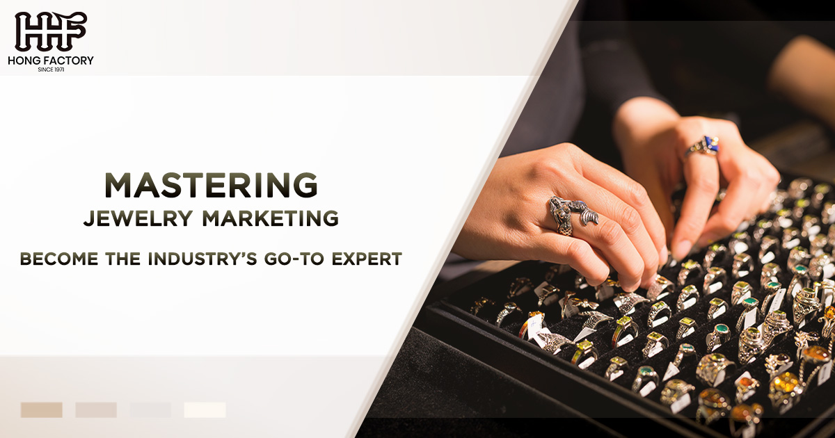 Mastering Jewelry Marketing – Become the Industry’s Go-To Expert