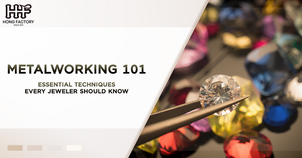 Metalworking 101 – Essential Techniques Every Jeweler Should Know