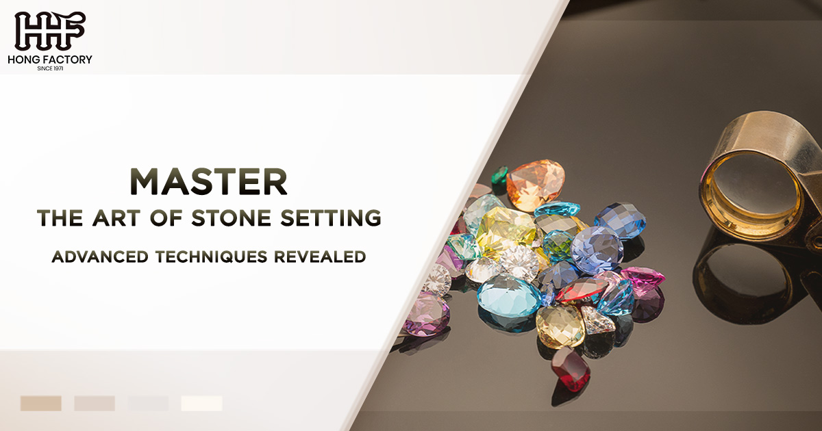 Master the Art of Stone Setting – Advanced Techniques Revealed