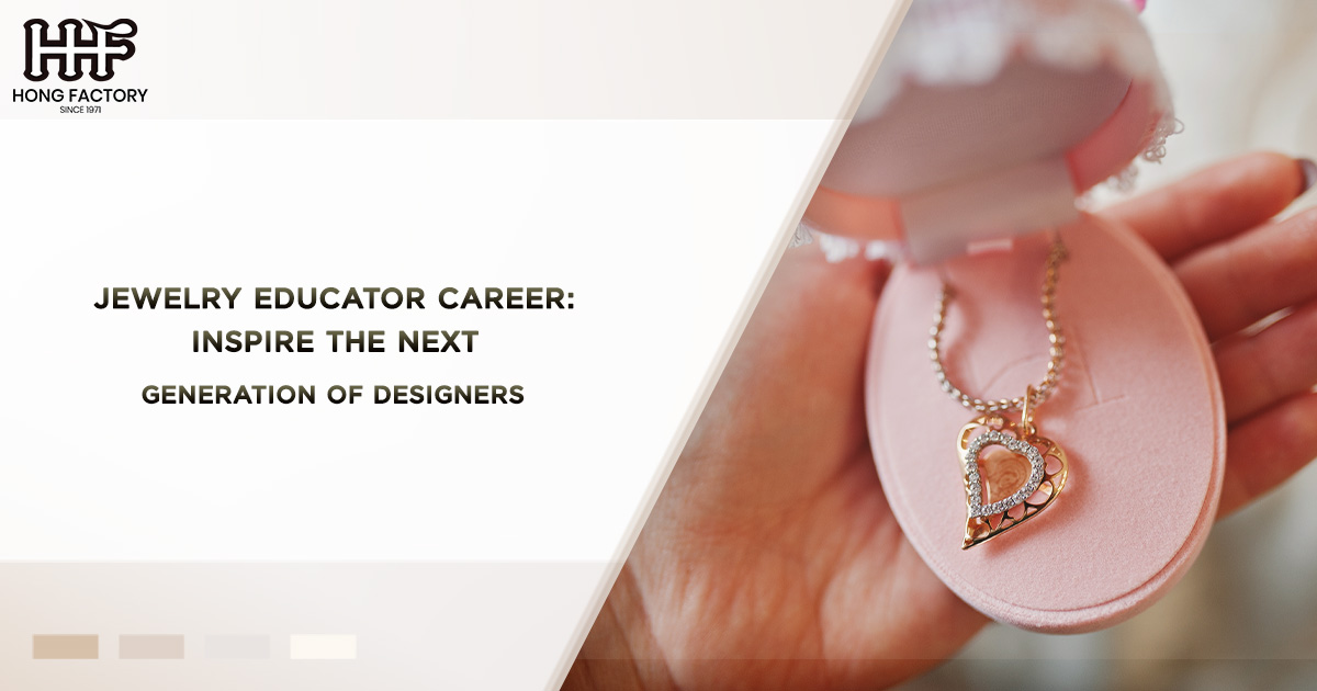 Jewelry Educator Career – Inspire the Next Generation of Designers