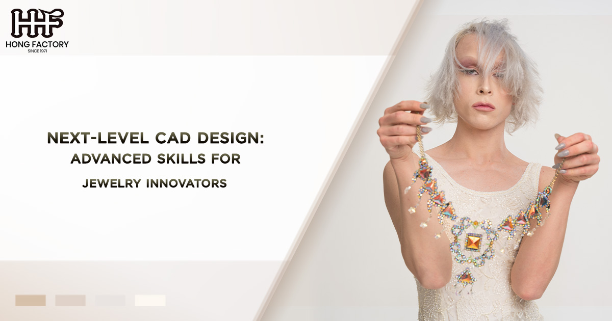 Next-Level CAD Design Advanced Skills for Jewelry Innovators