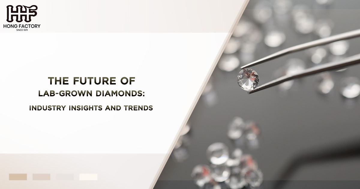 The Future of Lab-Grown Diamonds Industry Insights and Trends  