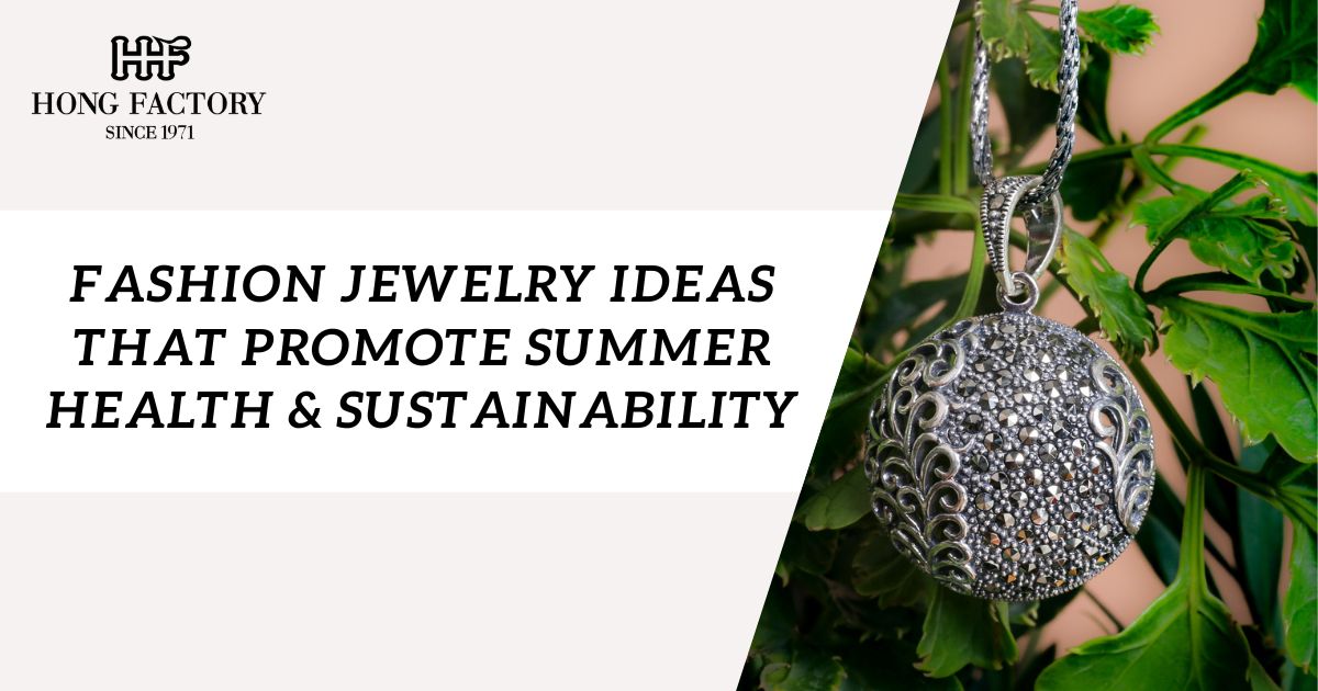 Fashion Jewelry Ideas that Promote Summer Health & Sustainability