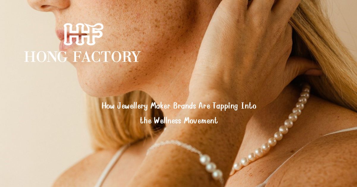 How Jewellery Maker Brands Are Tapping Into the Wellness Movement