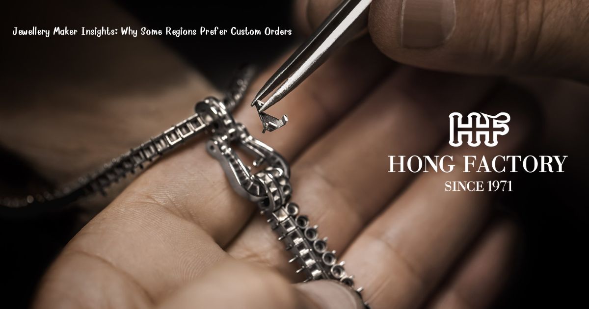Jewellery Maker Insights: Why Some Regions Prefer Custom Orders