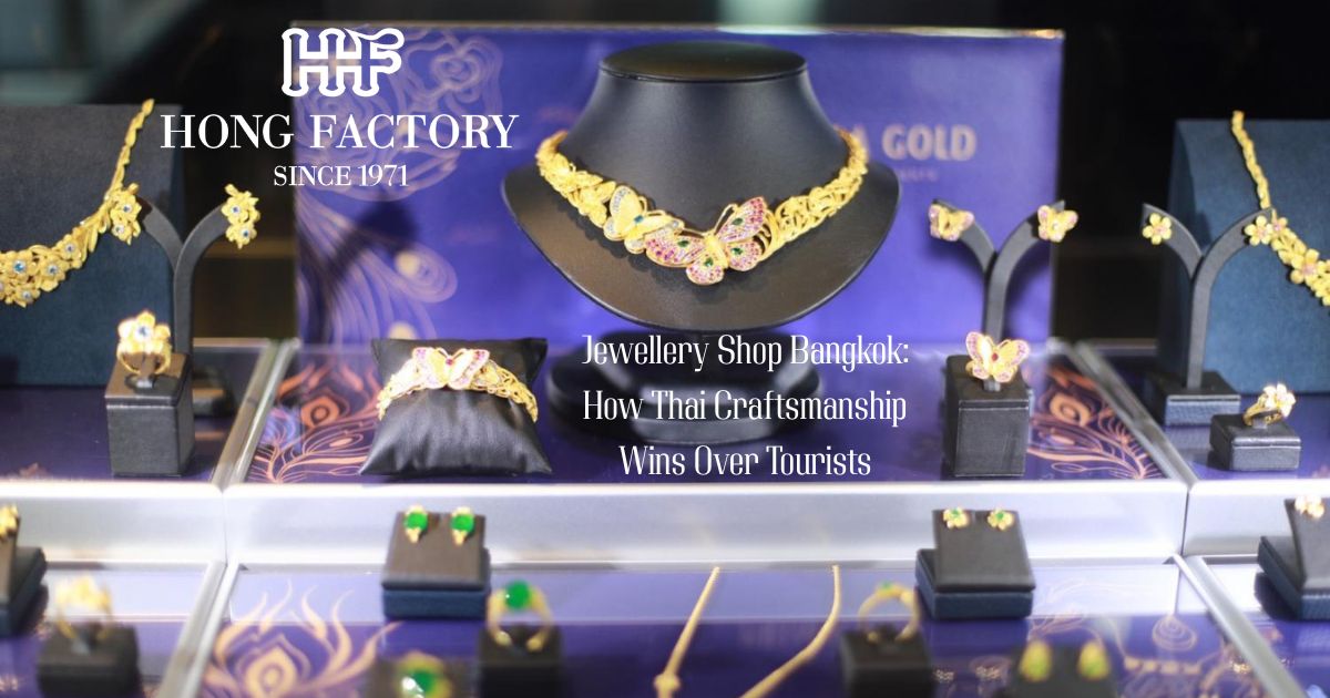 Jewellery Shop Bangkok: How Thai Craftsmanship Wins Over Tourists