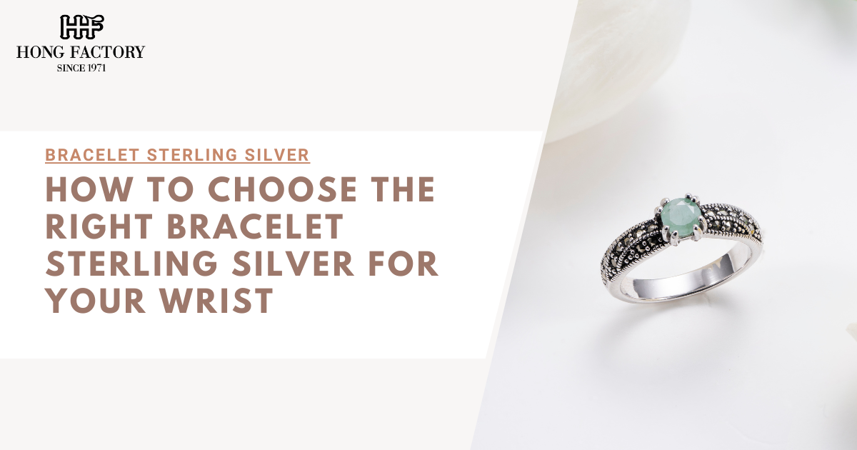 How to Choose the Right Bracelet Sterling Silver for Your Wrist
