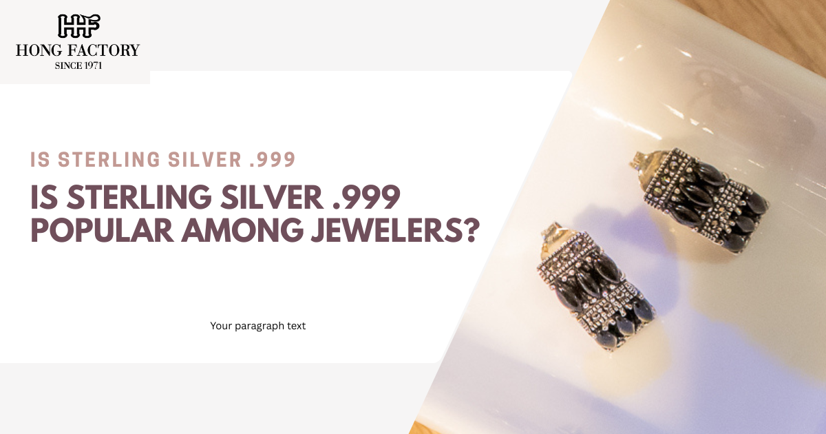 Is Sterling Silver .999 Popular Among Jewelers?