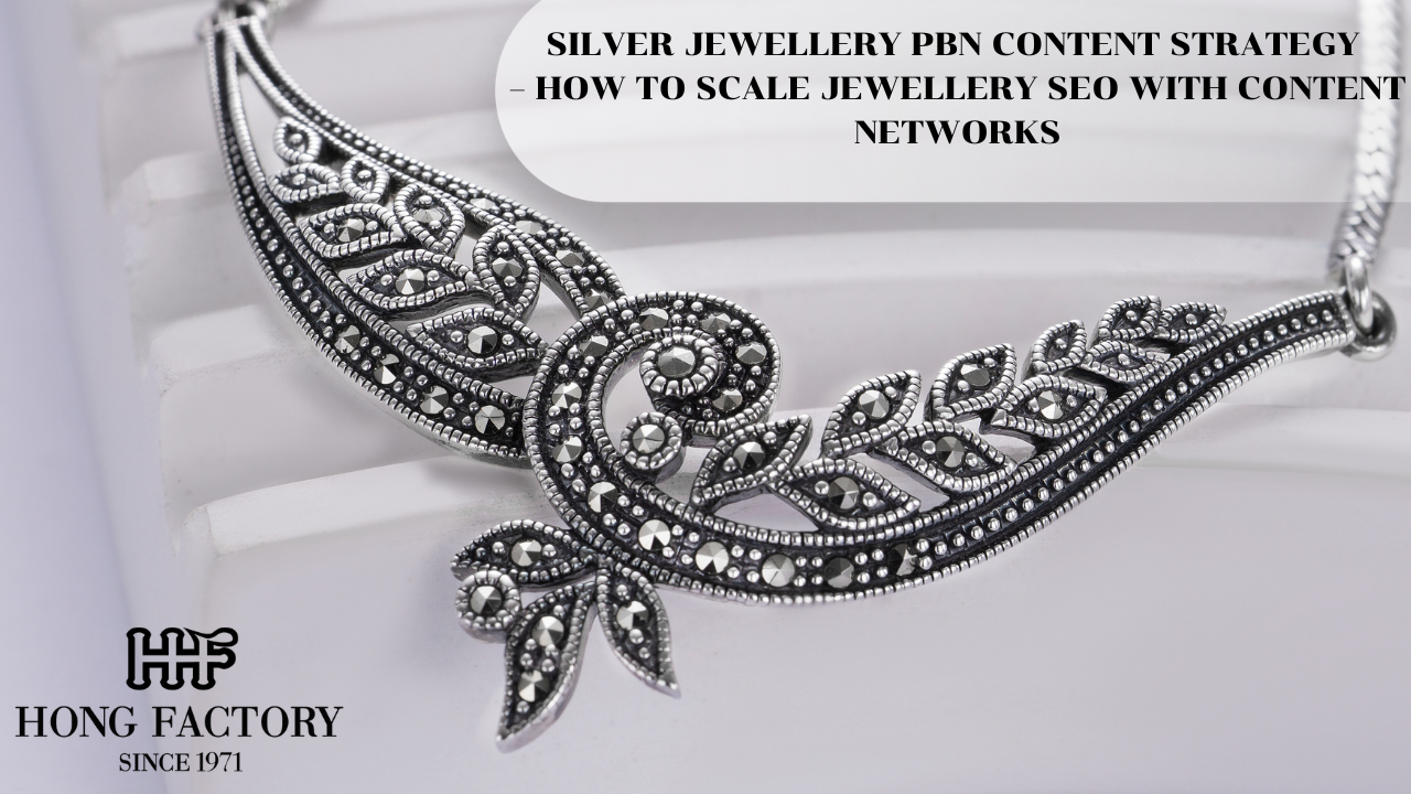 SILVER JEWELLERY PBN CONTENT STRATEGY – HOW TO SCALE JEWELLERY SEO WITH CONTENT NETWORKS