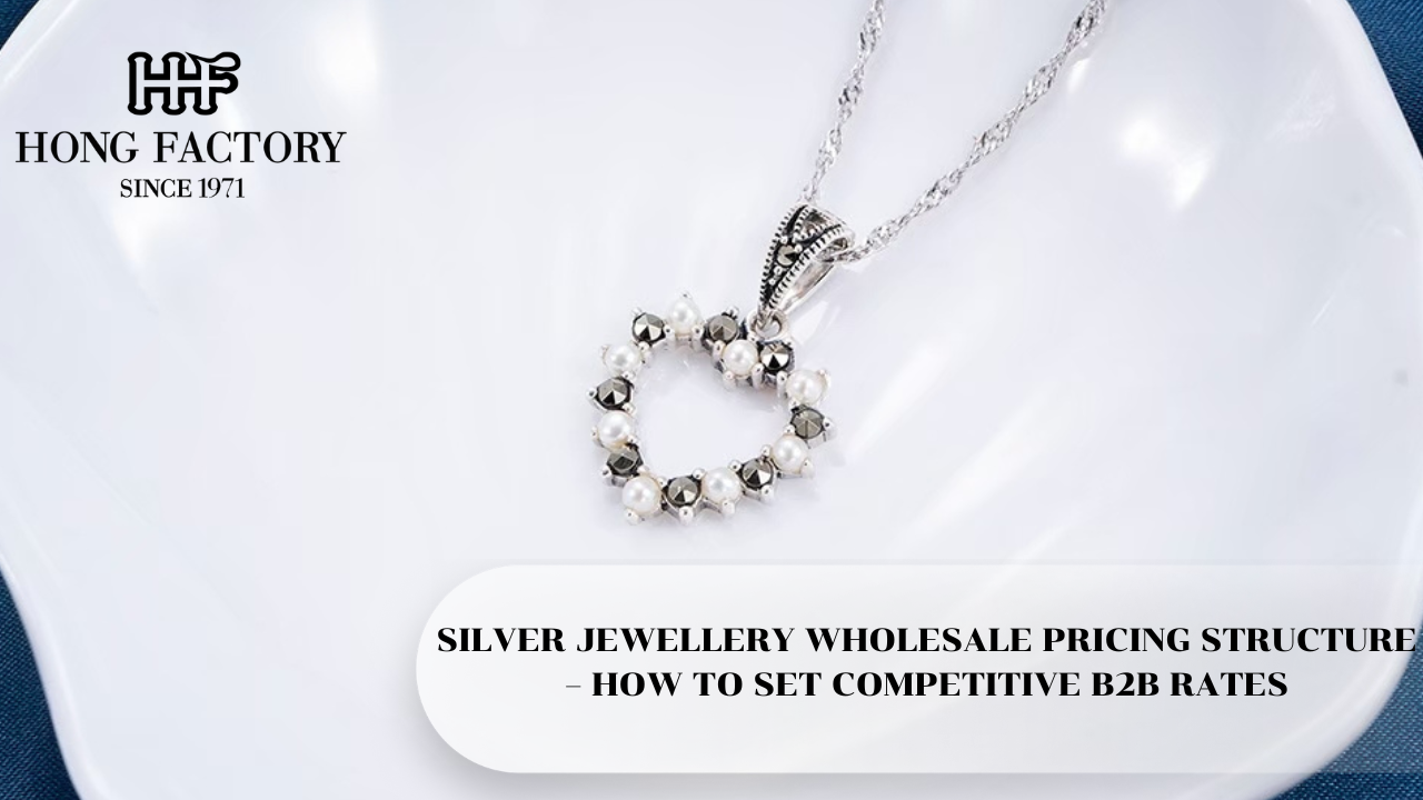 SILVER JEWELLERY WHOLESALE PRICING STRUCTURE – HOW TO SET COMPETITIVE B2B RATES