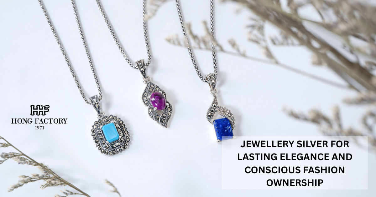 JEWELLERY SILVER FOR LASTING ELEGANCE AND CONSCIOUS FASHION OWNERSHIP